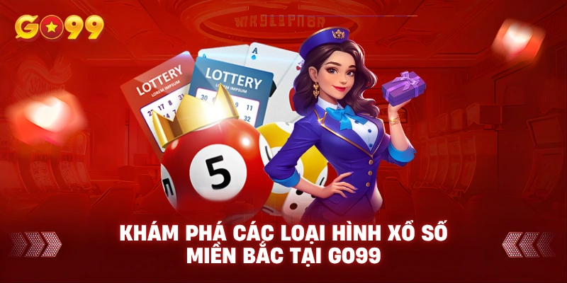 Khám phá các loại hình xổ số Miền Bắc tại GO99